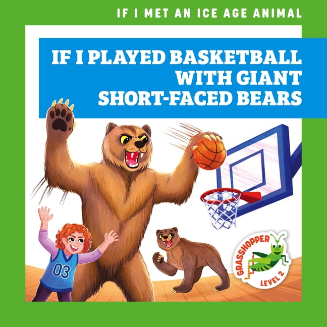 If I Met an Ice Age Animal If I Played Basketball with Giant Short-Faced Bears, (Hardcover)