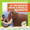 thumbnail image 1 of If I Met an Ice Age Animal: If I Wandered with a Woolly Mammoth (Paperback), 1 of 1