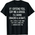thumbnail image 1 of If I Offend You Cry Me A River I'll Bring Snacks And A Raft Funny Creative Graphic T-Shirt, 1 of 3
