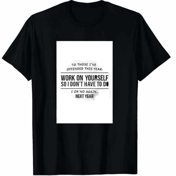 If I Offended You Work on Yourself Funny New Year Resolution Graphic Tee T-Shirt for Men Women