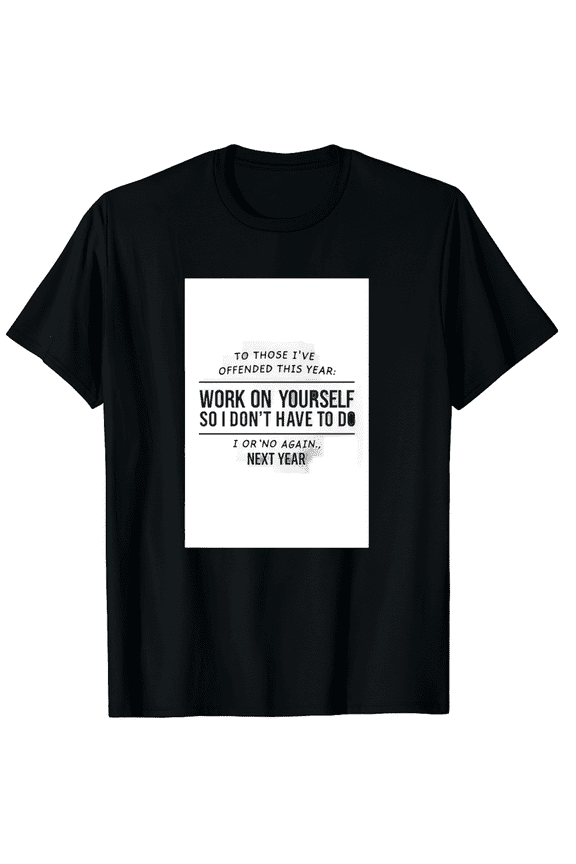 If I Offended You Work on Yourself Funny New Year Resolution Graphic Tee T-Shirt for Men Women