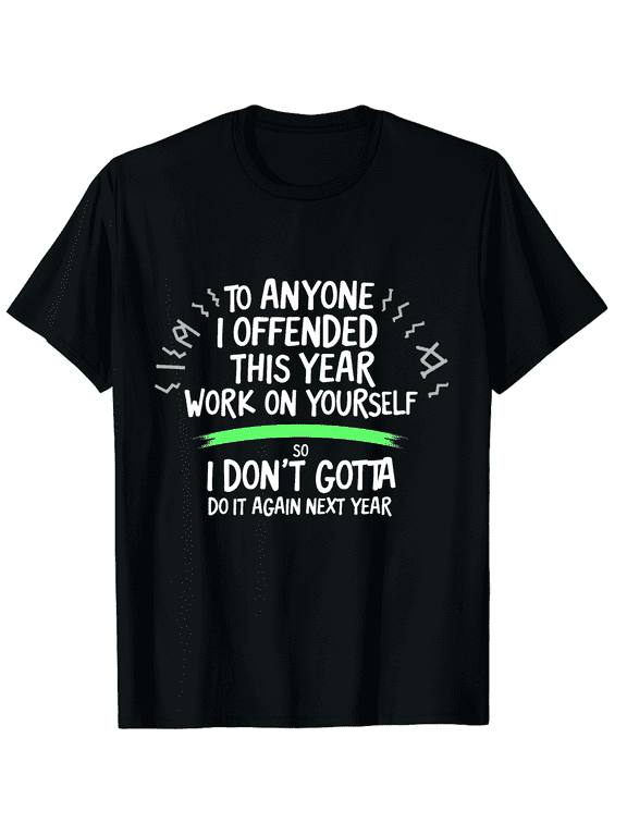 If I Offended You Work on Yourself Funny New Year Resolution Graphic Tee T-Shirt for Men Women
