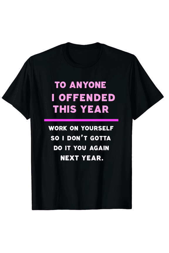 If I Offended You Work on Yourself Funny New Year Resolution Graphic Tee T-Shirt for Men Women