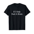 thumbnail image 1 of If I Only Had A Brain - T-Shirt, 1 of 5