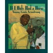 If I Only Had a Horn Young Louis Armstrong Paperback