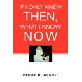 thumbnail image 1 of If I Only Knew Then, What I Know Now (Paperback), 1 of 1