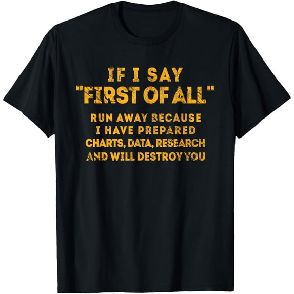 If I Say First Of All Run Away Debate T-Shirt