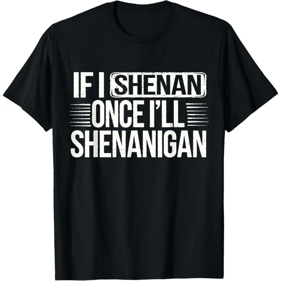 If I Shenan Once I'll Shenanigan Again Funny St. Patrick's Day Quote New Unisex T-Shirt, up to size 5xl