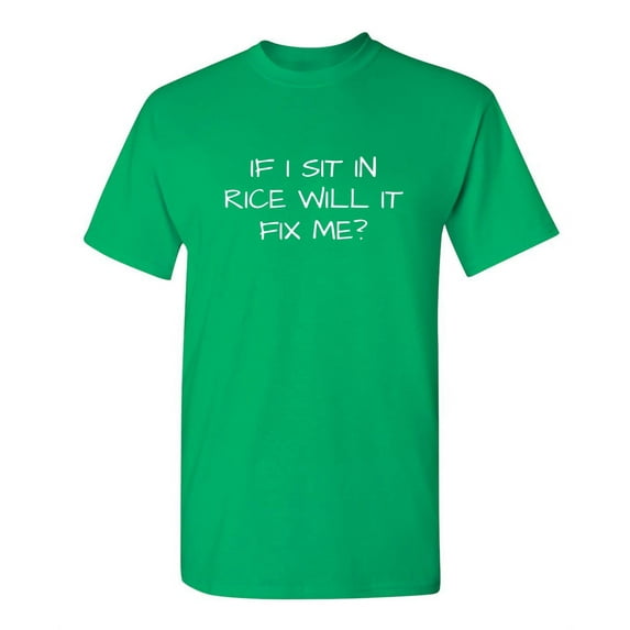 If I Sit In Rice Will It Fix Me Funny Saying Hilarious Graphic Tees For Christmas Anniversary Birthday Gift Premium T Shirt Adult Humor Sarcastic Novelty Tshirt