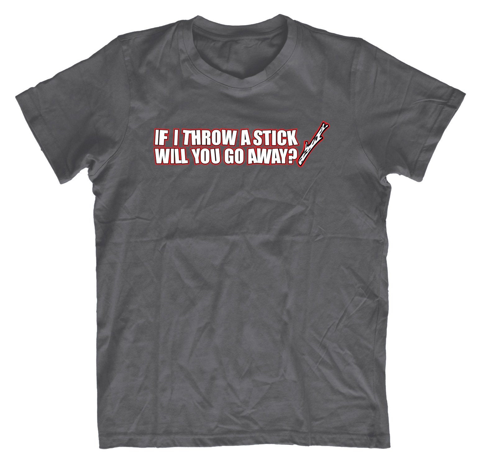 If I Throw A Stick Will You Go Away Funny Comedy TShirt Fathers Day