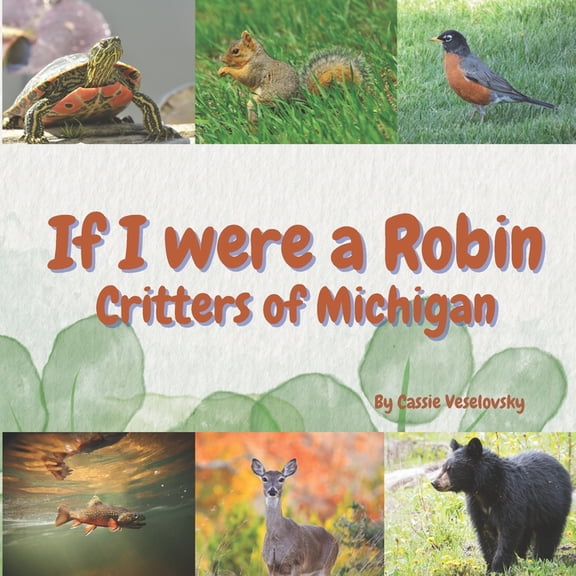 If I Were a Robin: Critters of Michigan, (Paperback)