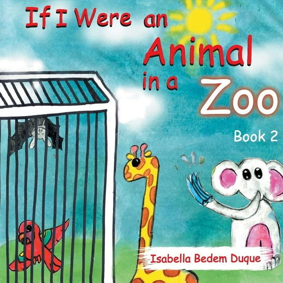 If I Were an Animal If I Were an Animal in a Zoo: Book 2, Book 2, (Paperback)