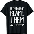 thumbnail image 1 of If I'm Drunk Blame Them Drinking Friends Matching Party T-Shirt, 1 of 4