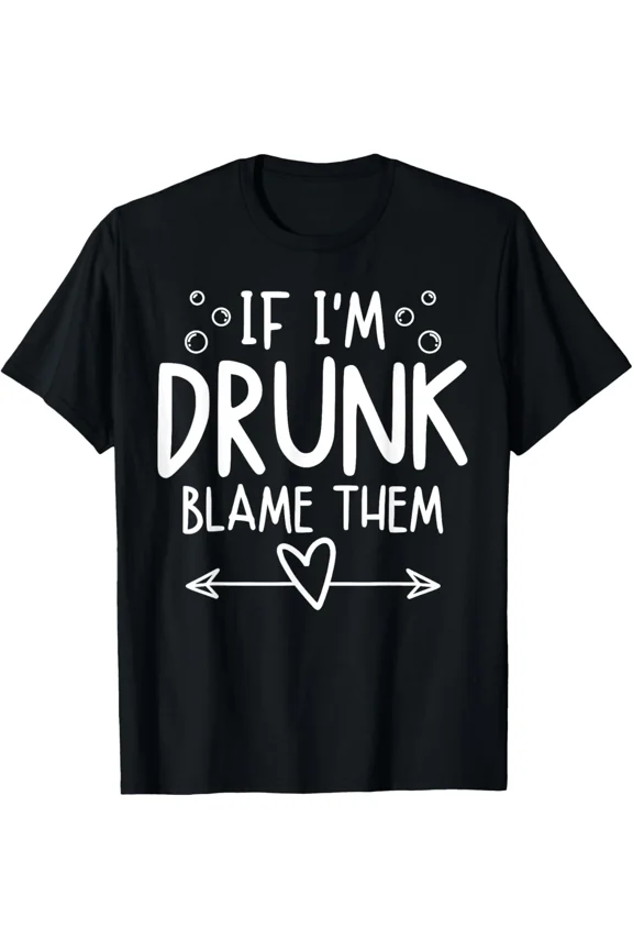 If I'm Drunk Blame Them Funny Matching Friend Family Party T-Shirt