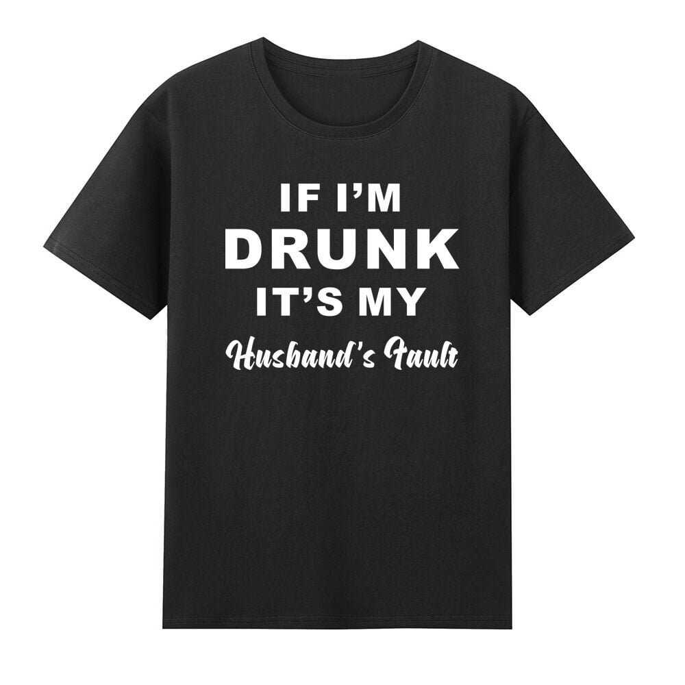 If I m Drunk It s My Husband s Fault Matching I m The Husband Uni T if-i-m-drunk-it-s-my-husband-s-fault-matching-i-m-the-husband-uni-t