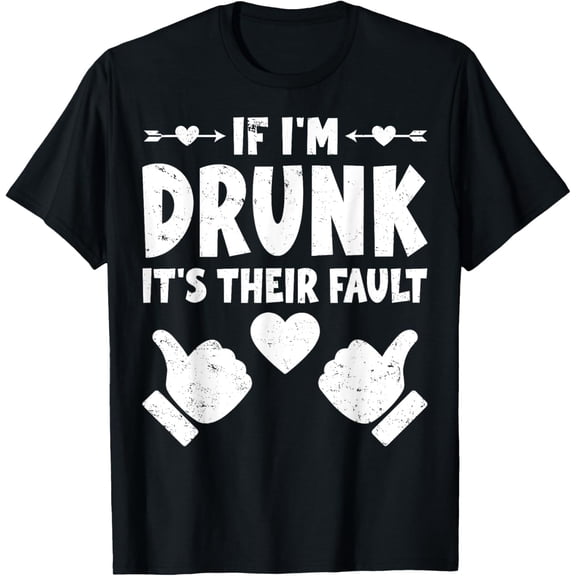 If I'm Drunk it's Their Fault Drinking Shirt Funny Gift T-Shirt