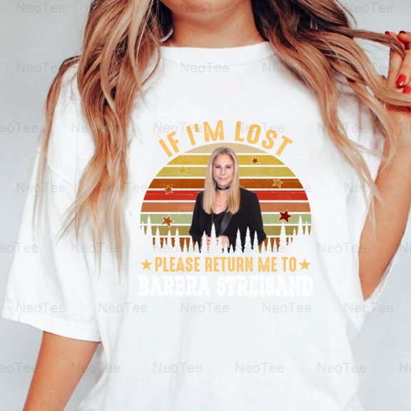 If I'm Lost Please Return Me To Barbra Streisand Funny Music Fan Tee T-Shirt Unisex, up to 5XL