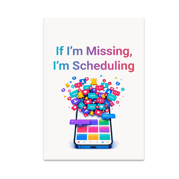 If I'm Missing, I'm Scheduling - Social Media Manager - 13x19 Poster Print