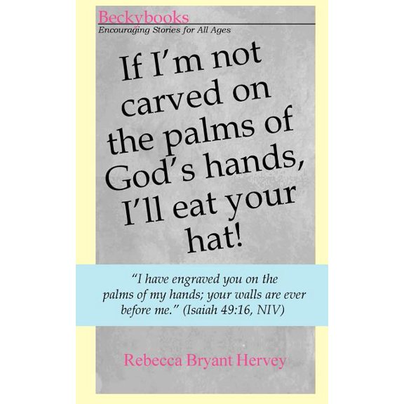 If I'm Not Carved on the Palms of God's Hands, I'll Eat Your Hat.