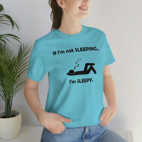 If I'm Not Sleeping Sleepy Shirt - Funny Cute Graphic Tee - Nap Sleep Shirt