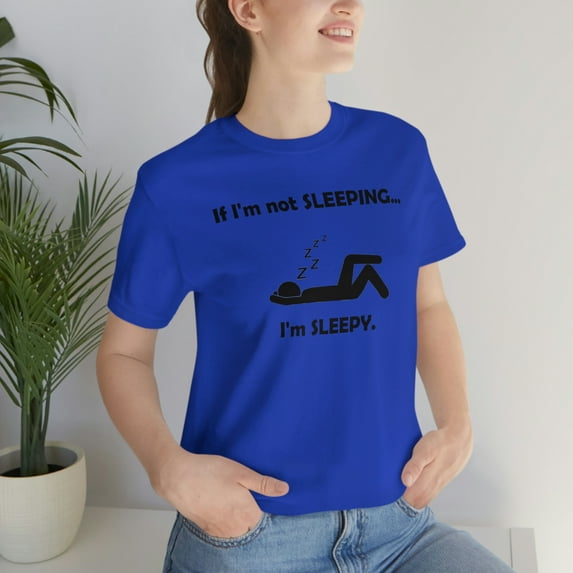 If I'm Not Sleeping Sleepy Shirt - Funny Cute Graphic Tee - Nap Sleep Shirt