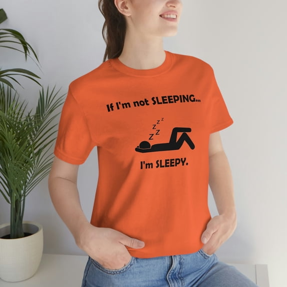 If I'm Not Sleeping Sleepy Shirt - Funny Cute Graphic Tee - Nap Sleep Shirt