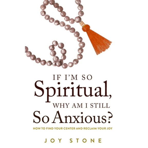 Pre-Owned If I'm So Spiritual, Why Am I Still So Anxious?: How to Find Your Center and Reclaim Your Joy (Paperback) 1953153224 9781953153227