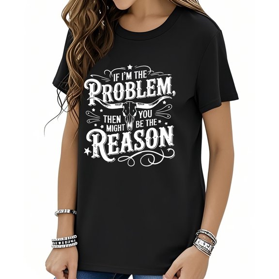 If I'm The Problem Maybe You're The Reason Shirt, If I'm The Problem Maybe You're The Reason T-Shirt