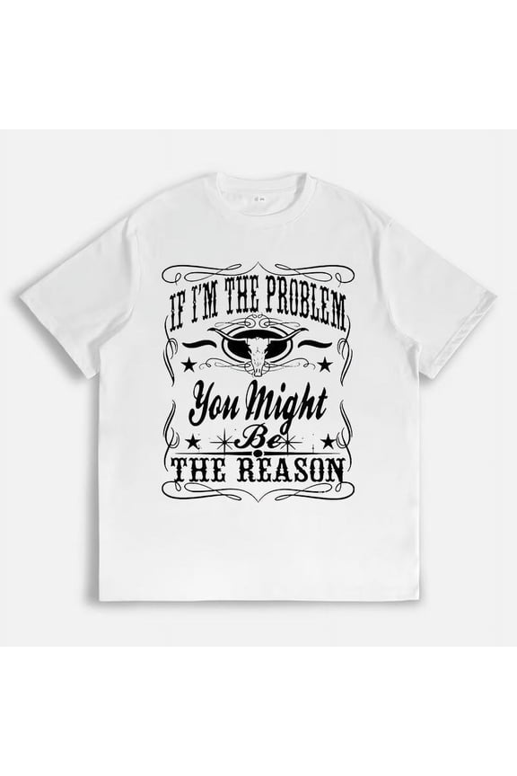 If I'm The Problem Then You Might Be The Reason Print T Shirts Country Music Graphic Tees Short Sleeve Casual Tops for Daily Outfits White,M