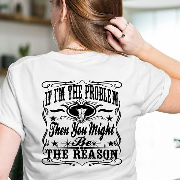 If I’m The Problem Then You Might Be The Reason T-Shirt — Bold Unisex Graphic Tee with Attitude