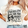 thumbnail image 1 of If I'm The Problem Then You Might Be The Reason T-Shirt, Retro Funny Quote Tee, Sarcastic Saying Shirt, Humor Graphic Tee for Men Women, 1 of 5