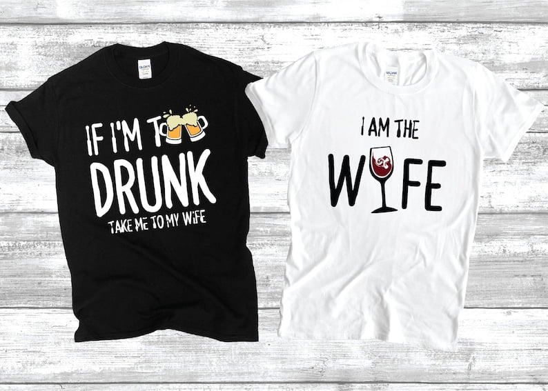 If I'm Too Drunk, Take Me To My Wife Shirt, I Am The Wife, Matching ...
