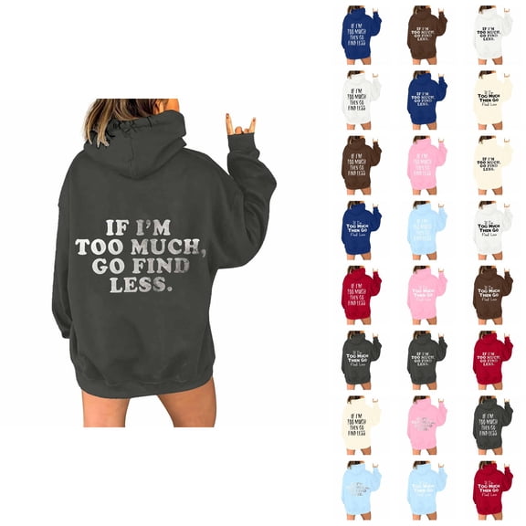 If I'm Too Much Then Go Find Less Hoodie for Women Long Sleeve Funny Graphic Hooded Sweatshirt Pullover Tops