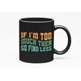 thumbnail image 1 of If I'm Too Much Then Go Find Less, Humorous Sarcastic Quote, Groovy Retro Wavy Text Merch Gift, Black 11oz Ceramic Mug, 1 of 5