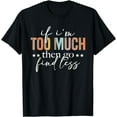 thumbnail image 1 of If I'm Too Much Then Go Find Less Leopard Humorous Saying T-Shirt, 1 of 4