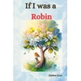 thumbnail image 1 of If I was a Robin, (Paperback), 1 of 1