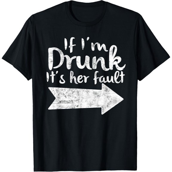 If Im Drunk Its Her Fault Matching Best Friend Gift Drinking T-Shirt
