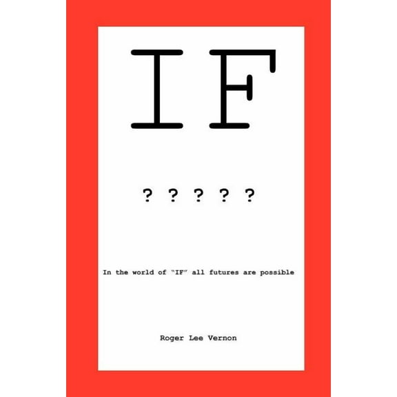 If: In the World of If, All Futures Are Possible (Paperback) by Roger Lee Vernon