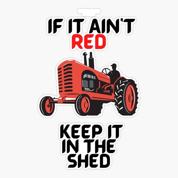 If It Ain'T Red, Keep It In The Shed - Funny Design For Red Tractor Lovers Er, Phone Decal Water Bottle Stickers Car Decals, Funny Birthday Gift