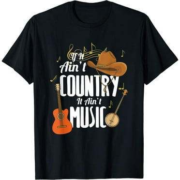If It Ain't Country It Ain't Music Gift For A Music Fan T-Shirt