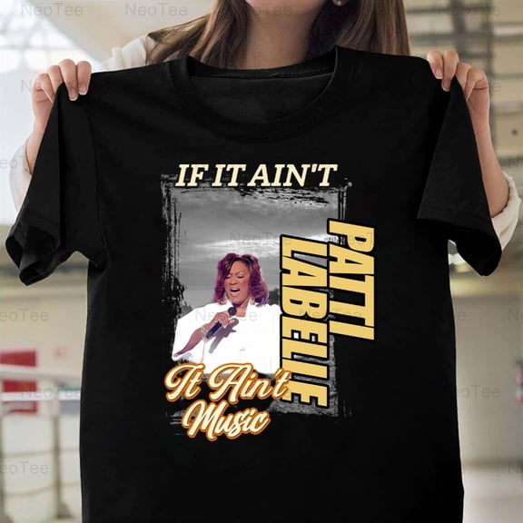 If It Ain't Patti LaBelle It Ain't Music Funny Soul R&B Diva Singer T-Shirt Unisex, up to 5XL