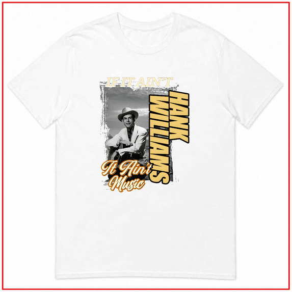 If It Aint Hank Williams It Aint Music Country Unisex T Shirt Top V80291 Size S- 5XL