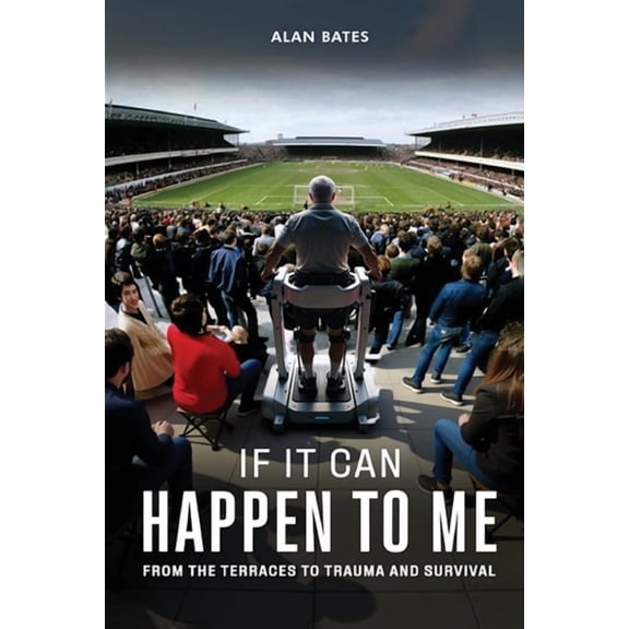 If It Can Happen To Me: From The Terraces To Trauma And Survival, (Paperback)
