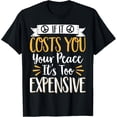 thumbnail image 1 of If It Costs You Your Peace It's Too Expensive T-Shirt, 1 of 4
