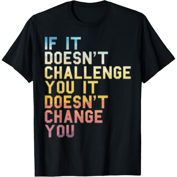 If It Doesn't Challenge You Inspirational Quote Fitness T-Shirt100% cotton short-sleeved shirt for both men and women