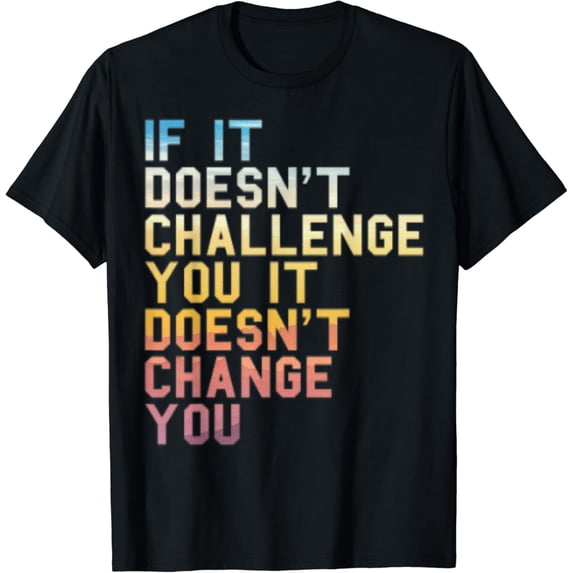 If It Doesn't Challenge You Inspirational Quote Fitness T-Shirt