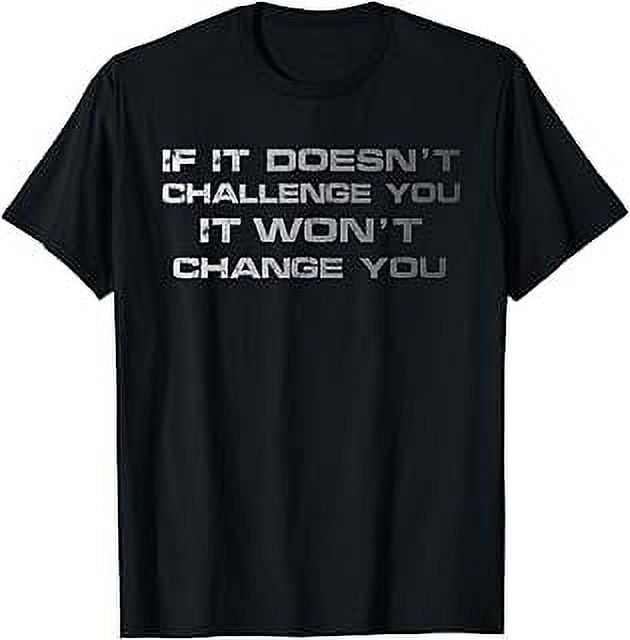 If It Doesn't Challenge You, It Won't Change You Funny Gym TShirt
