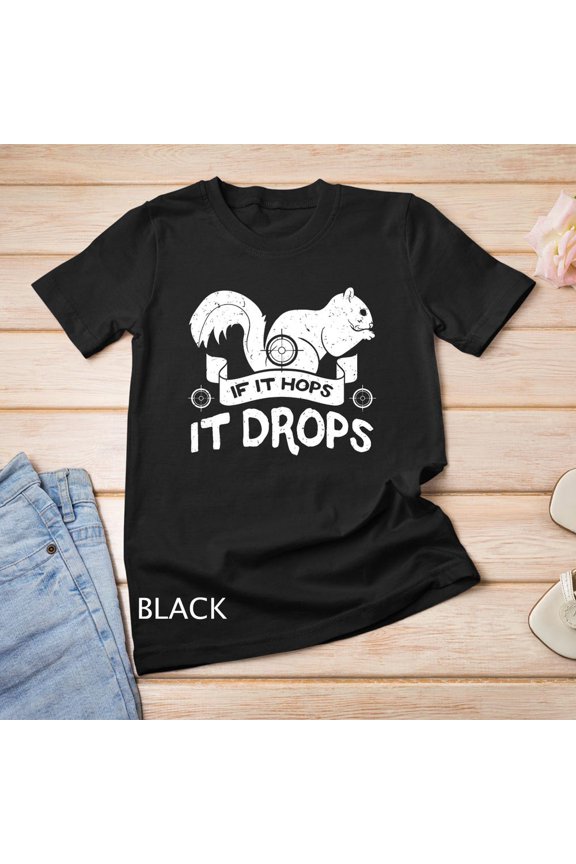 If It Hops It Drops Funny Hunting Hunter Squirrel Rabbit Unisex T-Shirt, for men & women, up to size 5XL