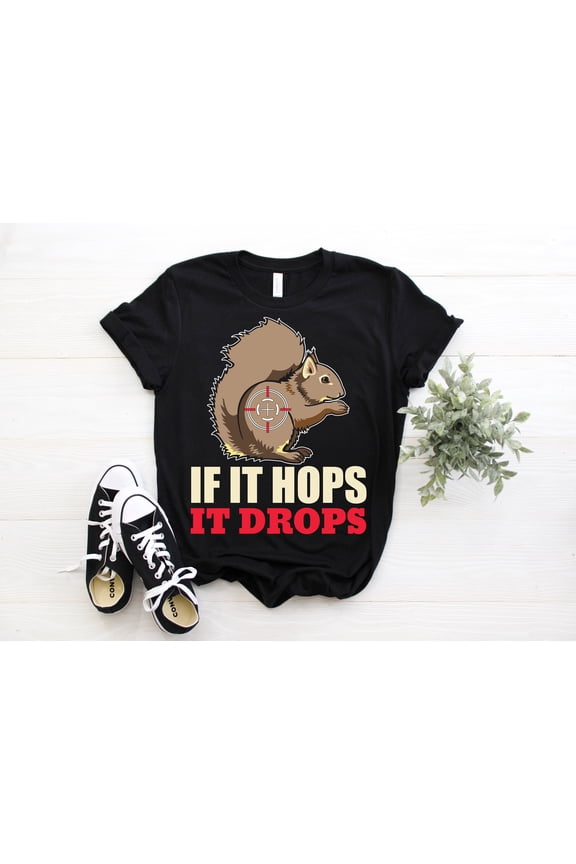 If It Hops It Drops Squirrel Hunter T-Shirt, Squirrels Hunting Gifts, Hunt Animal Lover Tees, Funny Cool Hunters Party Birthday Present,