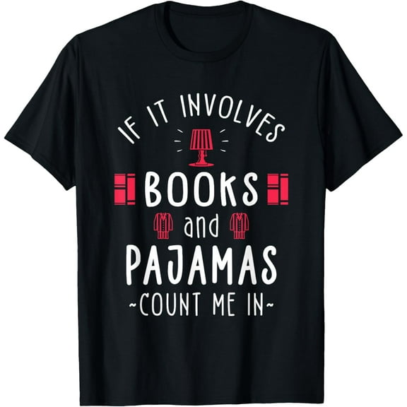 If It Involves Books And Pajamas - Book Lover Gift & Reading T-ShirtMen and women, White Black T-shirt, size: Extra large S-1061XL
